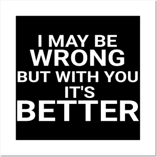 I May Be Wrong But With You It's Better Funny Couple Posters and Art